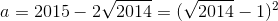 a = 2015-2\sqrt{2014}=(\sqrt{2014}-1)^{2}