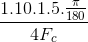 \frac{1.10.1.5.\frac{\pi }{180}}{4F_{c}}