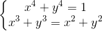 \left\{\begin{matrix} x^{4}+y^{4}=1\\ x^{3}+y^{3}=x^{2}+y^{2} \end{matrix}\right.