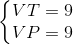 \left\{\begin{matrix} VT=9\\ VP=9 \end{matrix}\right.