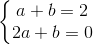 \left\{\begin{matrix} a+b=2\\ 2a+b=0 \end{matrix}\right.