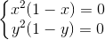 \left\{\begin{matrix} x^{2}(1-x)=0\\ y^{2}(1-y)=0 \end{matrix}\right.