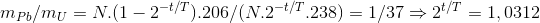 m_{Pb}/m_{U} = N.(1-2^{-t/T}).206/(N.2^{-t/T}.238) = 1/37\Rightarrow 2^{t/T} = 1,0312