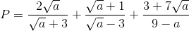 P=\frac{2\sqrt{a}}{\sqrt{a}+3}+\frac{\sqrt{a}+1}{\sqrt{a}-3}+\frac{3+7\sqrt{a}}{9-a}