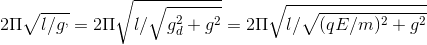 2\Pi \sqrt{l/g^{,}} = 2\Pi \sqrt{l/\sqrt{g_{d}^{2} + g^{2}}} = 2\Pi \sqrt{l/\sqrt{(qE/m)^{2} + g^{2}}}