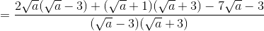 =\frac{2\sqrt{a}(\sqrt{a}-3)+(\sqrt{a}+1)(\sqrt{a}+3)-7\sqrt{a}-3}{(\sqrt{a}-3)(\sqrt{a}+3)}