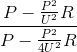 \frac{P-\frac{P^{2}}{U^{2}}R}{P-\frac{P^{2}}{4U^{2}}R}