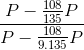 \frac{P -\frac{108}{135}P}{P - \frac{108}{9.135}P}