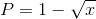 P=1-\sqrt{x}