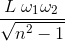 \frac{L\left \omega _{1} \omega _{2}\right }{\sqrt{n^{2}-1}}