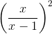 \left ( \frac{x}{x - 1} \right )^2