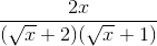 \frac{2x}{(\sqrt{x} + 2)(\sqrt{x} + 1)}