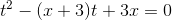 t^{2}-(x+3)t+3x=0