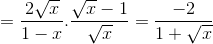 =\frac{2\sqrt{x}}{1-x}.\frac{\sqrt{x}-1}{\sqrt{x}}=\frac{-2}{1+\sqrt{x}}