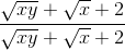 \frac{\sqrt{xy} + \sqrt{x} + 2}{\sqrt{xy} + \sqrt{x} + 2}