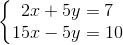 \left\{\begin{matrix} 2x+5y=7\\ 15x-5y=10 \end{matrix}\right.