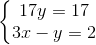 \left\{\begin{matrix} 17y=17\\ 3x-y=2 \end{matrix}\right.