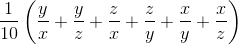 \frac{1}{10}\left ( \frac{y}{x} + \frac{y}{z} + \frac{z}{x} + \frac{z}{y} + \frac{x}{y} + \frac{x}{z}\right )