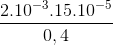 \frac{2.10^{-3}.15.10^{-5}}{0,4}