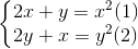 \left\{\begin{matrix} 2x + y = x^2 & (1) \\ 2y + x = y^2 & (2) \end{matrix}\right.