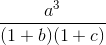 \frac{a^3}{(1 + b)(1 + c)}