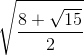 \sqrt{\frac{8 + \sqrt{15}}{2}}