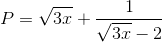 P=\sqrt{3x}+\frac{1}{\sqrt{3x}-2}