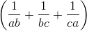 \left ( \frac{1}{ab} + \frac{1}{bc} + \frac{1}{ca}\right )