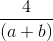 \frac{4}{(a+b)}