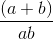 \frac{(a+b)}{ab}