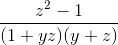 \frac{z^2 - 1}{(1 + yz)(y + z)}