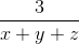 \frac{3}{x + y + z}