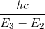 \frac{hc}{E_{3}-E_{2}}