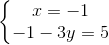 \left\{\begin{matrix} x=-1\\ -1-3y=5 \end{matrix}\right.