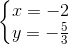 \left\{\begin{matrix} x=-2\\ y=-\frac{5}{3} \end{matrix}\right.