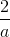 \frac{2}{a}