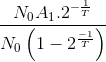 \frac{N_{0}A_{1}.2^{-\frac{1}{T}}}{N_{0}\left ( 1-2^{\frac{-1}{T}} \right )}