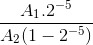 \frac{A_{1}.2^{-5}}{A_{2}(1-2^{-5})}