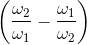 \left ( \frac{\omega _{2}}{\omega _{1}}-\frac{\omega _{1}}{\omega _{2}}\right )