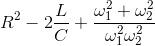 R^{2}-2\frac{L}{C}+ \frac{\omega _{1}^{2}+\omega _{2}^{2}}{\omega _{1}^{2}\omega _{2}^{2}}