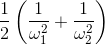 \frac{1}{2}\left ( \frac{1}{\omega _{1}^{2}}+\frac{1}{\omega _{2}^{2}} \right )