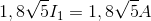 1,8\sqrt{5}I_{1} = 1,8\sqrt{5} A