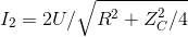 I_{2} = 2U/\sqrt{R^{2} + Z_{C}^{2}/4}