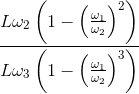 \frac{L\omega _{2}\left ( 1-\left ( \frac{\omega _{1}}{\omega _{2}} \right ) ^{2}\right )}{L\omega _{3}\left ( 1-\left ( \frac{\omega _{1}}{\omega _{2}} \right ) ^{3}\right )}