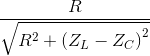 \frac{R}{\sqrt{R^{2}+\left ( Z_{L}-Z_{C} \right )^{2}}}