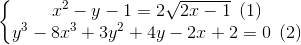 \left\{\begin{matrix} x^{2}-y-1=2\sqrt{2x-1} \: \: (1)& & \\ y^{3}-8x^{3}+3y^{2}+4y-2x+2=0 \: \: (2)& & \end{matrix}\right.