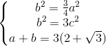 \left\{\begin{matrix} b^{2}=\frac{3}{4}a^{2} & & \\ b^{2}=3c^{2} & & \\ a+b=3(2+\sqrt{3}) & & \end{matrix}\right.