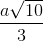 \frac{a\sqrt{10}}3{}