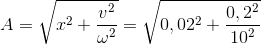 A = sqrt{x^{2} + frac{v^{2}}{omega ^{2}}} = sqrt{0,02^{2} + frac{0,2^{2}}{10^{2}}}