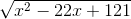 \sqrt{x^{2}-22x+121}